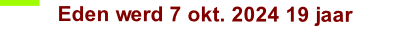Eden werd 7 okt. 2024 19 jaar  
